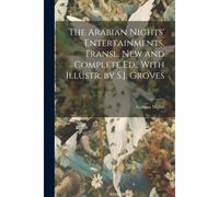 The Arabian Nights' Entertainments. Transl. New And Complete Ed., With Illustr. By S.J. Groves