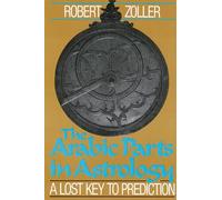 The Arabic Parts in Astrology: A Lost Key to Prediction