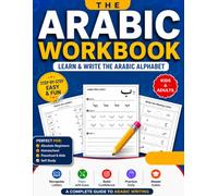 The Arabic Workbook: Learn Letter Shapes, Practice Writing, and Build Vocabulary with Numbers and Simple Sentences for Beginners