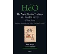 The Arabic Writing Tradition, An Historical Survey, Volume 7