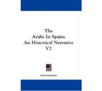 The Arabs in Spain: An Historical Narrative V2 Anonymous (Auteur)