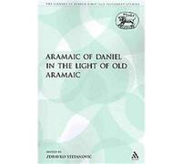 The Aramaic of Daniel in the Light of Old Aramaic, The Library of Hebrew Bible/Old Testament Studies: Journal for the Study of the Old Testament Supplement Series Zdravko Stefanovic (Auteur)