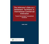 The Arbitrator's Role as a Settlement Facilitator in International Commercial Arbitration: Toward Harmonized Transnational Standards