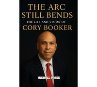 The Arc Still Bends: The Life and Vision of Cory Booker: A Memoir of Cory Booker