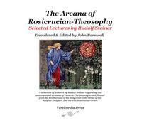 The Arcana of Rosicrucian-Theosophy: Selected Lectures by Rudolf Steiner II