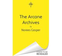 The Arcane Archives: A spellbinding Scottish dark academia fantasy debut perfect for fans of Divine Rivals and Ninth House