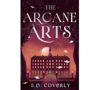 The Arcane Arts A Thrilling Dark Academia Romance of Magic and Forbidden Love - S. D. Coverly - Piatkus - ebook (ePub) - Livre