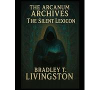 The Arcanum Archives - The Silent Lexicon