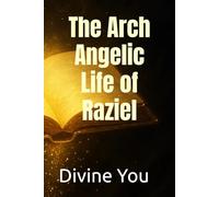 The Arch Angelic Life of Raziel