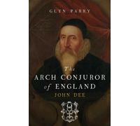 The Arch-Conjuror of England: John Dee