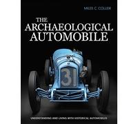 The Archaeological Automobile: Understanding and Living With Historical Automobiles