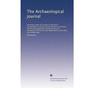 The Archaeological journal: Published under the Council of the Royal archaeological institute of Great Britain and Ireland, for the encouragement and ... of the early and middle ages (Volume 5)