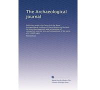 The Archaeological journal: Published under the Council of the Royal archaeological institute of Great Britain and Ireland, for the encouragement and ... of the early and middle ages (Volume 41)