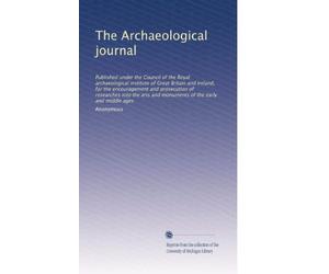 The Archaeological journal: Published under the Council of the Royal archaeological institute of Great Britain and Ireland, for the encouragement and ... of the early and middle ages (Volume 7)