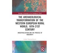 The Archaeological Transformation of the Western European Rural World, 18th-21st Century: Industrialization and the Process of Modernity