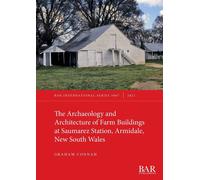 The Archaeology And Architecture Of Farm Buildings At Saumarez Station, Armidale, New South Wales