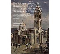 The Archaeology and History of the Church of the Redeemer and the Muristan in Jerusalem: A Collection of Essays from a Workshop on the Church of the ... Held on 8th/9th September 2014 in Jerusalem - [
