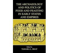 The Archaeology And Politics Of Food And Feasting In Early States And Empires Hardback Book