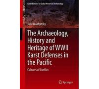 The Archaeology, History And Heritage Of Wwii Karst Defenses In The Pacific