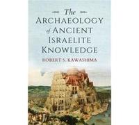 The Archaeology of Ancient Israelite Knowledge - Robert S. Kawashima - Indiana University Press - Livre en Anglais - Paperback Robert S. KawashimaRobert S. Kawashima (Auteur)