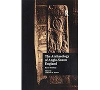 The Archaeology Of Anglo-Saxon England