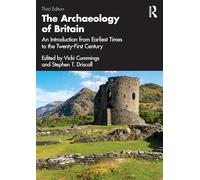 The Archaeology of Britain: An Introduction from Earliest Times to the Twenty-first Century