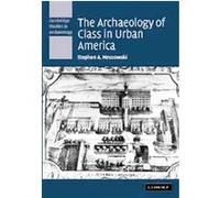 The Archaeology of Class in Urban America Stephen Mrozowski (Auteur)