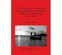 The Archaeology Of Community Emergence And Development On Mabuyag In The Western Torres Strait