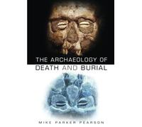 Archaeology of Death and Burial Pearson, Mike (Auteur)