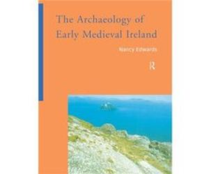 The Archaeology of Early Medieval Ireland Edwards, Nancy (Auteur)