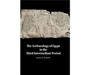 The Archaeology of Egypt in the Third Intermediate Period by James Edward Bennett Unknown (Auteur)