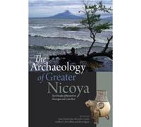 The Archaeology of Greater Nicoya Edited by Larry Steinbrenner , Edited by Alexander Geurds , Edited by Geoffrey G McCafferty , Edited by Silvia Salgado (Auteur)