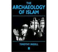 The Archaeology of Islam, Social Archaeology Series Timothy Insoll (Auteur)