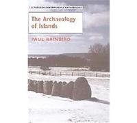 The Archaeology of Islands, Topics in Contemporary Archaeology Paul Rainbird (Auteur)