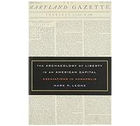 The Archaeology Of Liberty In An American Capital: Excavations In Annapolis