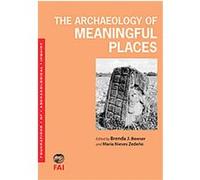 The Archaeology of Meaningful Places, Foundations of Archaeological Inquiry Series