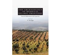 The Archaeology Of Medieval Islamic Frontiers