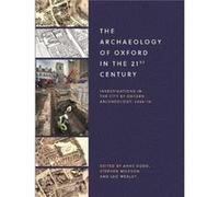 The Archaeology of Oxford in the 21st Century Anne Dodd Stephen Mileson Leo Webley (Auteur)