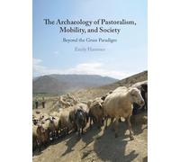 The Archaeology of Pastoralism, Mobility and Society: Beyond the Grass Paradigm