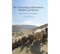 The Archaeology of Pastoralism, Mobility and Society – Beyond the Grass Paradigm