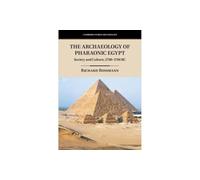 The Archaeology of Pharaonic Egypt: Society and Culture, 2700-1700 BC