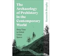 The Archaeology of Prehistory in the Contemporary World: Deep Time in Global Urban Spaces