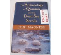 The Archaeology of Qumran and the Dead Sea Scrolls