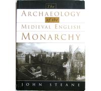 The Archaeology Of The Medieval English Monarchy