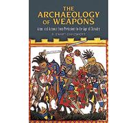 The Archaeology of Weapons: Arms and Armour from Prehistory to the Age of Chivalry