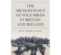 The Archaeology Of Wild Birds In Britain And Ireland