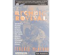 The Archaic Revival: Speculations on Psychedelic Mushrooms, the Amazon, Virtual Reality, UFOs, Evolut - A Mesmerizing Journey Through Essays, Interviews, and the Human Psyche