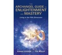 The Archangel Guide To Enlightenment And Mastery