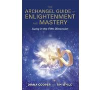 The Archangel Guide To Enlightenment And Mastery