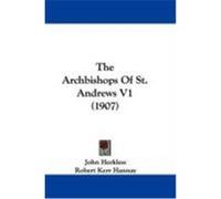 The Archbishops of St. Andrews V1 (1907) Herkless, John, Hannay, Robert Kerr (Auteur)
